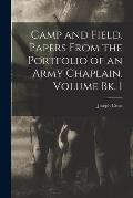 Camp and Field. Papers From the Portfolio of an Army Chaplain. Volume bk. 1