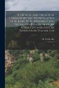 A Critical and Exegetical Commentary on the Revelation of St. John, With Introduction, Notes, and Indices, Also the Greek Text and English Translation