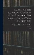 Report of the Adjutant-General of the State of New Jersey for the Year Ending 1861: 1861