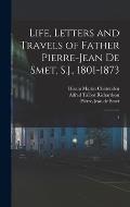 Life, Letters and Travels of Father Pierre-Jean de Smet, S.J., 1801-1873: 2