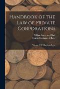 Handbook of the Law of Private Corporations: Volume 19 Of Hornbook Series
