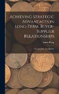Achieving Strategic Advantages in Long-term, Buyer-supplier Relationships: A Longitudinal Investigation