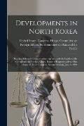 Developments in North Korea: Hearing Before the Subcommittee on Asia and the Pacific of the Committee on Foreign Affairs, House of Representatives,