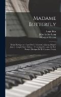 Madame Butterfly; drame lyrique en 3 actes de L. Illica & G. Giacosa, d'apr?s John L. Long & David Belasco. Traduction fran?aise de Paul Ferrier. Musi