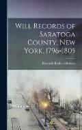 Will Records of Saratoga County, New York, 1796-1805