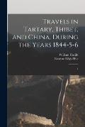 Travels in Tartary, Thibet, and China, During the Years 1844-5-6: 1