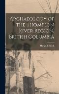 Archaeology of the Thompson River Region, British Columbia