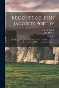 Reliques of Irish Jacobite Poetry: With Biographical Sketches of the Authors, Interlinear Literal Translations, and Historical Illustrative Notes