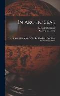 In Arctic Seas: A Narrative of the Voyage of the Kite With Peary Expedition to North Greenland