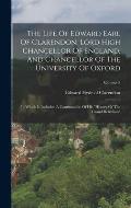 The Life Of Edward Earl Of Clarendon, Lord High Chancellor Of England, And Chancellor Of The University Of Oxford: In Which Is Included A Continuation