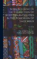 Some Account Of The Collection Of Egyptian Antiquities In The Possession Of Lady Meux; Volume 30