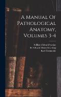 A Manual Of Pathological Anatomy, Volumes 3-4