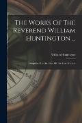 The Works Of The Reverend William Huntington ...: Completed To The Close Of The Year Mdcccvi