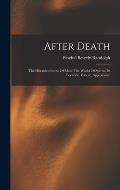 After Death: The Disembodiment Of Man: The World Of Spirits, Its Location, Extent, Appearance