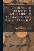 Annual Report Of The Board Of Agriculture Of The State Of Ohio, Volume 5, Part 1850