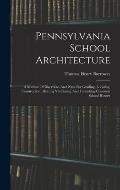 Pennsylvania School Architecture: A Manual Of Directions And Plans For Grading, Locating, Construction, Heating Ventilating And Furnishing Common Scho