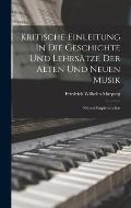 Kritische Einleitung In Die Geschichte Und Lehrs?tze Der Alten Und Neuen Musik: Nebst 8 Kupfertabellen