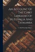 An Account Of The Chief Libraries Of Australia And Tasmania