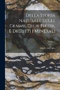 Della Storia Naturale Delle Gemme, Delie Pietre, E Di Tutti I Minerali; Volume 1