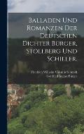 Balladen und Romanzen der deutschen Dichter B?rger, Stollberg und Schiller.