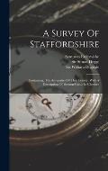A Survey Of Staffordshire: Containing, The Antiquities Of That County, With A Description Of Beeston-castle In Cheshire