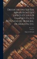 Dissertations Sur Les Apparitions Des Esprits Et Sur Les Vampires Ou Les Revenans De Hongrie, De Moravie Etc; Volume 1