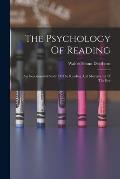 The Psychology Of Reading: An Experimental Study Of The Reading And Movements Of The Eye