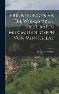 Erinnerungen an die Wirksamkeit des Grafen Maximilian Joseph von Montgelas.