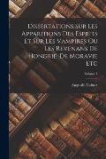 Dissertations Sur Les Apparitions Des Esprits Et Sur Les Vampires Ou Les Revenans De Hongrie, De Moravie Etc; Volume 1