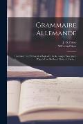 Grammaire Allemande: Contenant Les Principales R?gles De Cette Langue Enseign?es D'apr?s Une M?thode Claire Et Facile ...