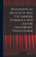 Biographical Sketch Of Mrs. F.w. Lander, Formerly Miss Jean M. Davenport, Tragedienne
