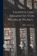 Erlebtes und Erkanntes von Wilhelm Wundt.