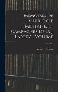 M?moires de chirurgie militaire, et campagnes de D. J. Larrey .. Volume; Volume 1
