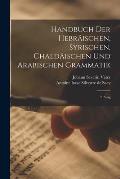 Handbuch Der Hebr?ischen, Syrischen, Chald?ischen Und Arabischen Grammatik: 2. Ausg