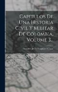 Capitulos De Una Historia Civil Y Militar De Colombia, Volume 3...