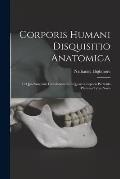 Corporis Humani Disquisitio Anatomica: In Qua Sanguinis Circulationem In Quavis Corporis Particula Plurimis Typis Novis