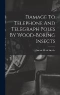 Damage To Telephone And Telegraph Poles By Wood-boring Insects