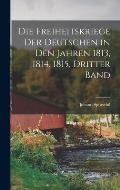 Die Freiheitskriege der Deutschen in den Jahren 1813, 1814, 1815, Dritter Band