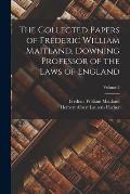 The Collected Papers of Frederic William Maitland, Downing Professor of the Laws of England; Volume 3