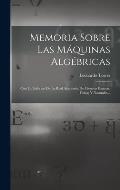 Memoria Sobre Las M?quinas Alg?bricas: Con Un Informe De La Real Academia De Ciencias Exactas, Fisicas Y Naturales...