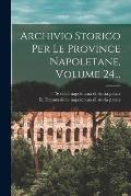 Archivio Storico Per Le Province Napoletane, Volume 24...