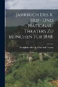 Jahrbuch des K. Hof- und National-Theaters zu M?nchen f?r 1848.