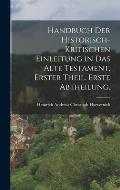 Handbuch der historisch-kritischen Einleitung in das Alte Testament, Erster Theil. Erste Abtheilung.