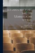 Johann Michael Sailers S?mmtliche Werke.