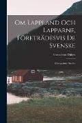Om Lappland Och Lapparne, F?retr?desvis De Svenske: Ethnografiska Studier