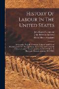History Of Labour In The United States: Introduction, By J. R. Commons. Colonial And Federal Beginnings (to 1827) By D. J. Saposs. Citizenship (1827-1