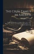 The Crum Family in America: Historical Information, Genealogical Data, Coat of Arms, Biographies / Written and Compiled by Edwin Wallace Crum and
