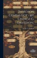 Davidson Genealogy / by George G. Davidson.