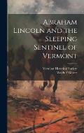 Abraham Lincoln and the Sleeping Sentinel of Vermont