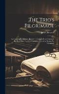 The Trio's Pilgrimage: Autobiography of James Bywater / Compiled and Arranged by Rose Ellen Bywater Valentine; Edited by Hyrum W. Valentine.